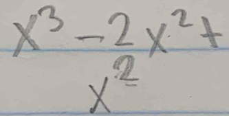 x^3-2x^2+
x^2=