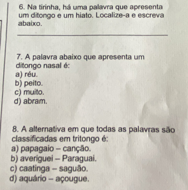 Resolvido:Na tirinha, há uma palavra que apresenta um ditongo e um ...
