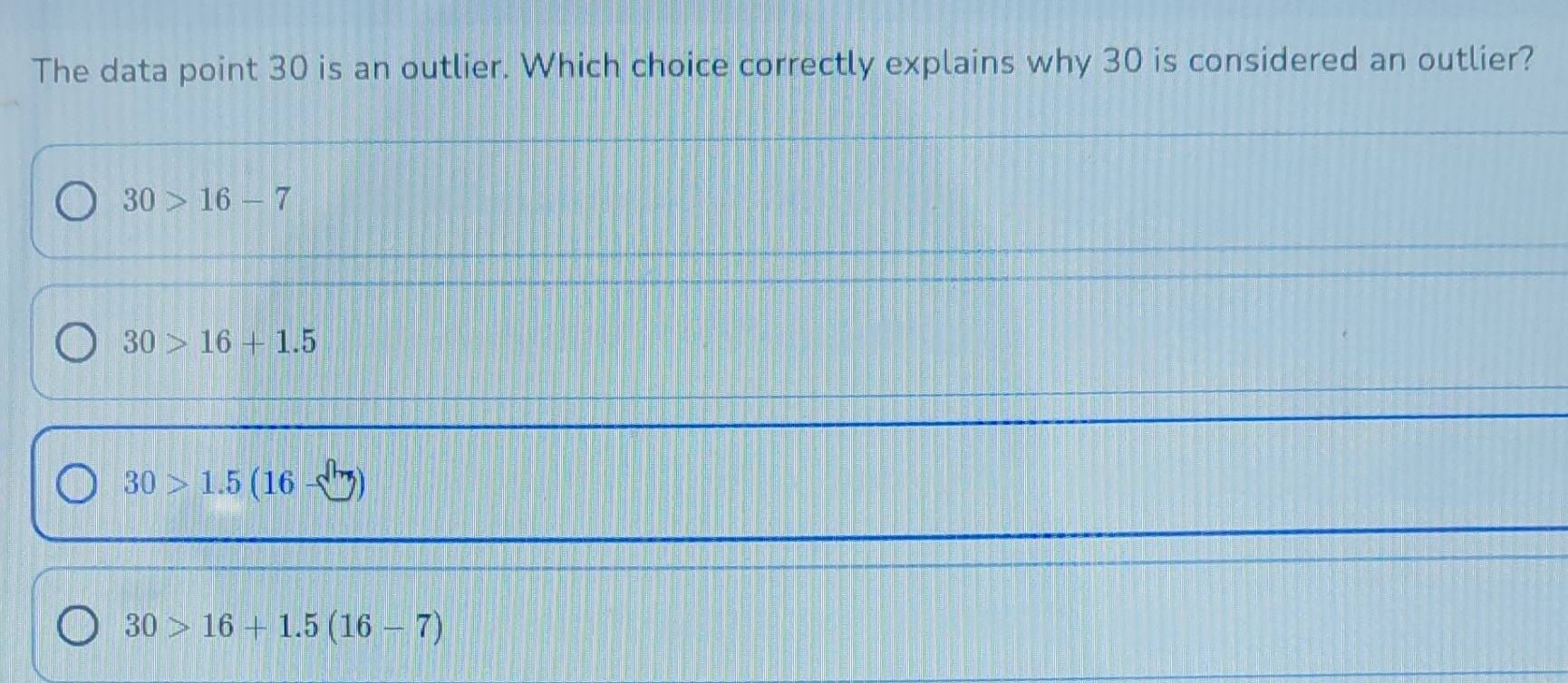 Solved: The data point 30 is an outlier. Which choice correctly ...