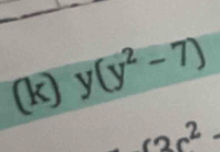 (y^2-7)
(3c^2