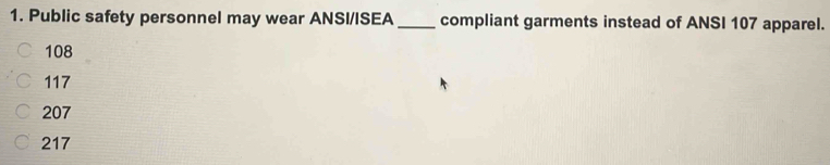 Public safety personnel may wear ANSI/ISEA_ compliant garments instead of ANSI 107 apparel.
108
117
207
217