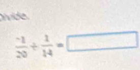 íde
 (-1)/20 + 1/14 =□