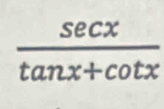  sec x/tan x+cot x 