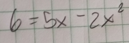 6=5x-2x^2