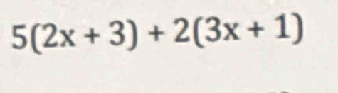 5(2x+3)+2(3x+1)