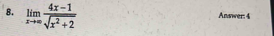 limlimits _xto ∈fty  (4x-1)/sqrt(x^2+2) 
Answer: 4