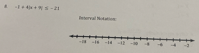 -1+4|x+9|≤ -21
Interval Notation: