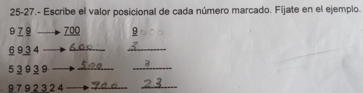 25-27.- Escribe el valor posicional de cada número marcado. Fíjate en el ejemplo.
9 7 9 700 9
6 9 3 4 _ 
_
53 93 9 _ 
_
9 7 9 2 3 2 4 _ 
_