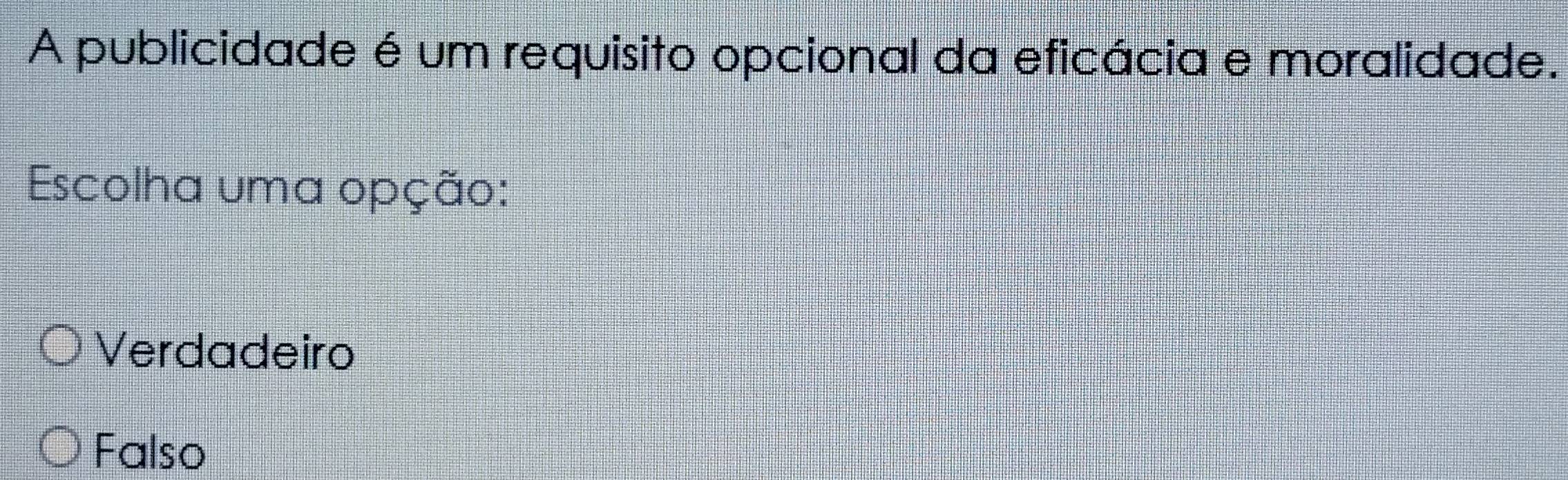 A publicidade é um requisito opcional da eficácia e moralidade.
Escolha uma opção:
Verdadeiro
Falso