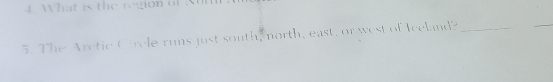 What is the region of Sut 
5. The Arctic Crcle runs just south, north, east, or west of Iceland?_ 
_