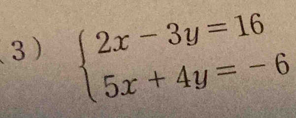 (3) beginarrayl 2x-3y=16 5x+4y=-6endarray.