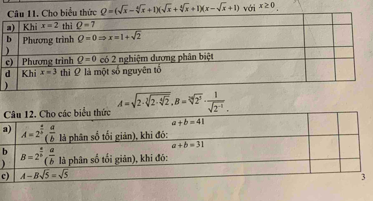 Q=(sqrt(x)-sqrt[4](x)+1)(sqrt(x)+sqrt[4](x)+1)(x-sqrt(x)+1) với x≥ 0.
A=sqrt(2· sqrt [3]2· sqrt [4]2),B=sqrt[24](2^5)·  1/sqrt(2^(-1)) .
a
)
c