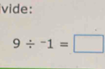 ivide:
9/ -1=□