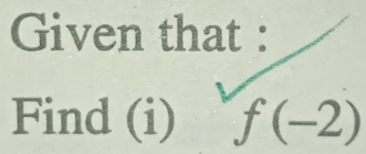 Given that : 
Find (i) f(-2)