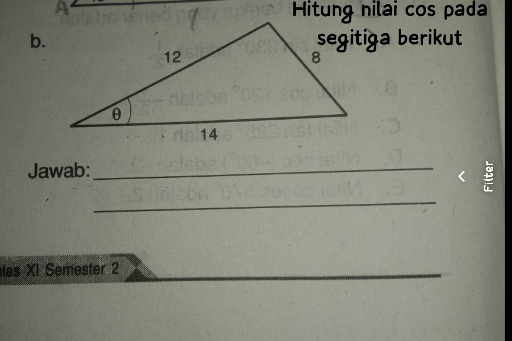 a 
Hitung nilai cos pada 
b.segitiga berikut 
Jawab:_ 
_ 
las XI Semester 2 
_