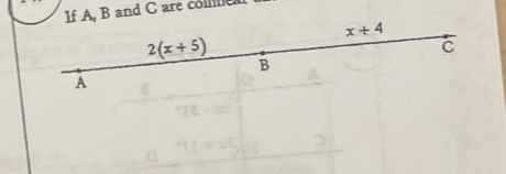 If A B and C are cole.
x+4
2(x+5)
C 
B 
A