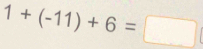 1+(-11)+6=□