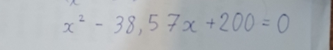 x^2-38,57x+200=0