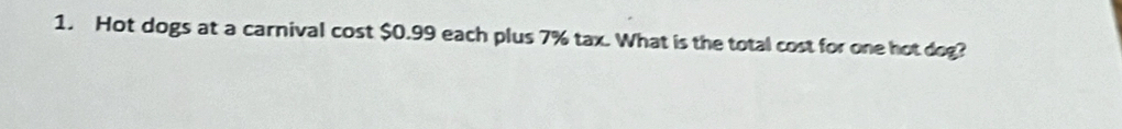 Hot dogs at a carnival cost $0.99 each plus 7% tax. What is the total cost for one hot dog?