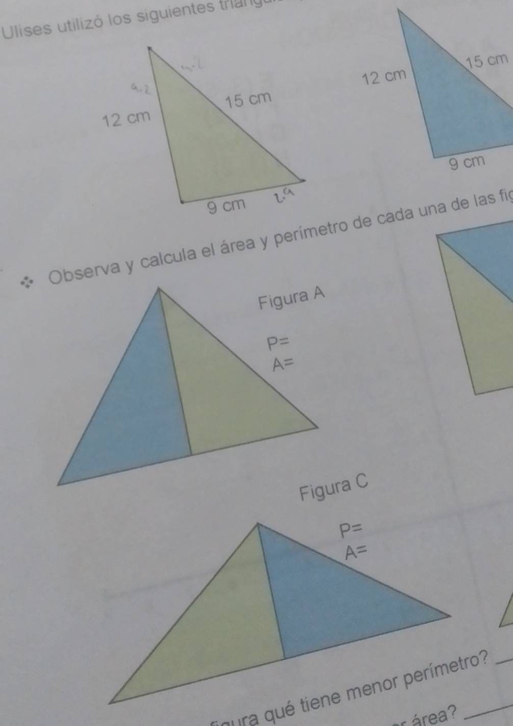 Ulises utilizó los siguientes trango
* Observa y calcula el área y perímetro de cada una de las fi