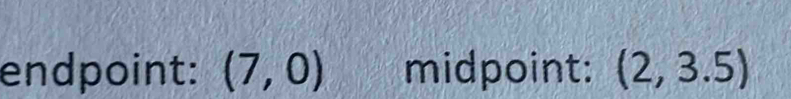 endpoint: (7,0) midpoint: (2,3.5)