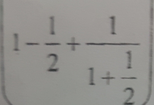 1- 1/2 +frac 11+ 1/2 