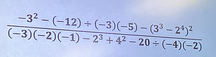 frac -3^2-(-12)/ (-3)(-5)-(3^3-2^4)^2(-3)(-2)(-1)-2^3+4^2-20/ (-4)(-2)