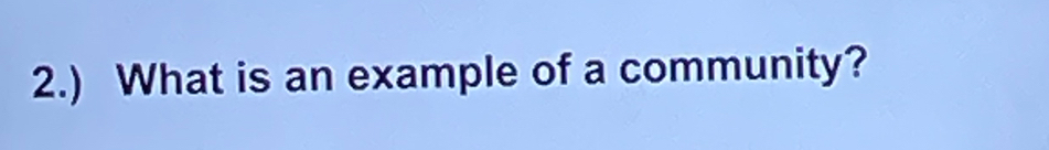 2.) What is an example of a community?