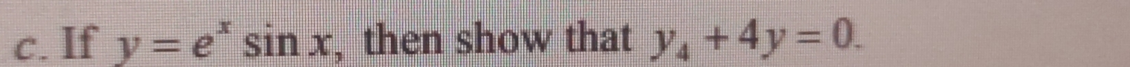 If y=e^xsin x , then show that y_4+4y=0.