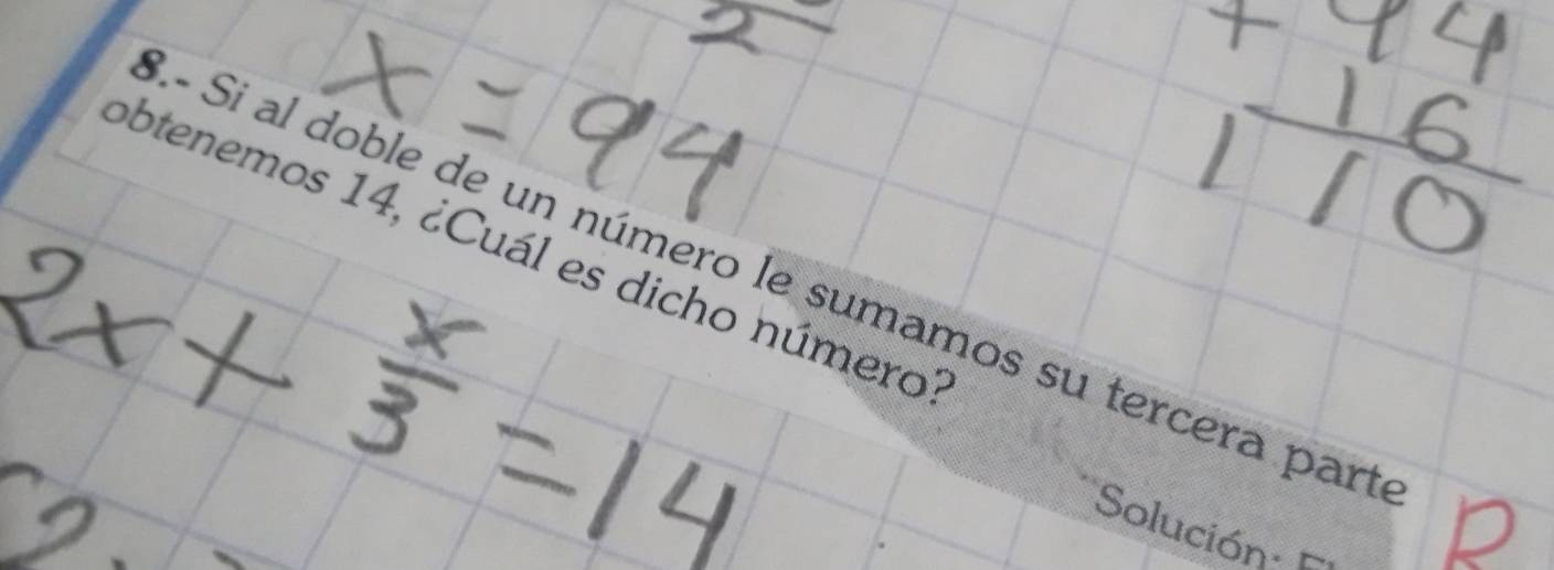 obtenemos 14, ¿Cuál es dicho número' 
3.- Si al doble de un número le sumamos su tercera part 
Solución