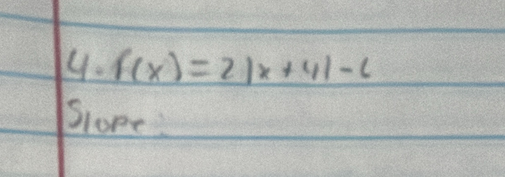 f(x)=2|x+4|-6
Slope