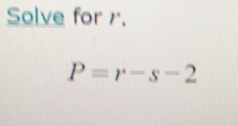 Solve for r '.
P=r-s-2