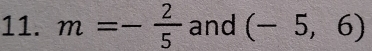 m=- 2/5  and (-5,6)