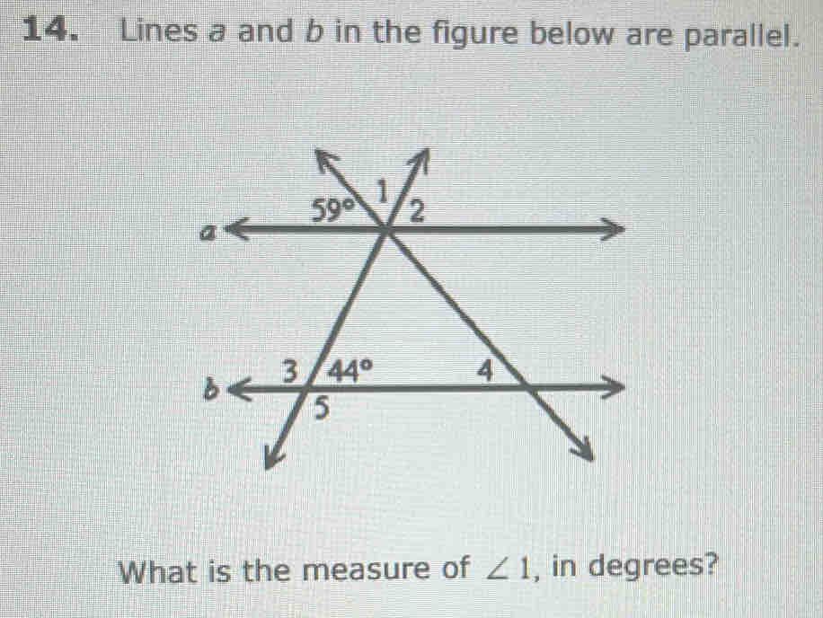 Lines a and b in the figure below are parallel.
What is the measure of ∠ 1 , in degrees?