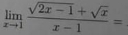 limlimits _xto 1 (sqrt(2x-1)+sqrt(x))/x-1 =