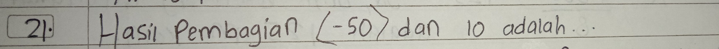 Hasi Pembagian (- 50 ) dan 10 adaah. . .