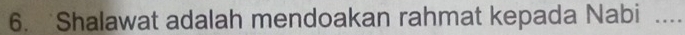 Shalawat adalah mendoakan rahmat kepada Nabi ....