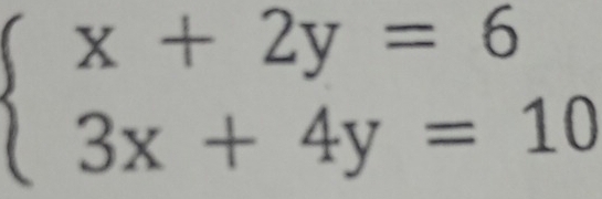 beginarrayl x+2y=6 3x+4y=10endarray.