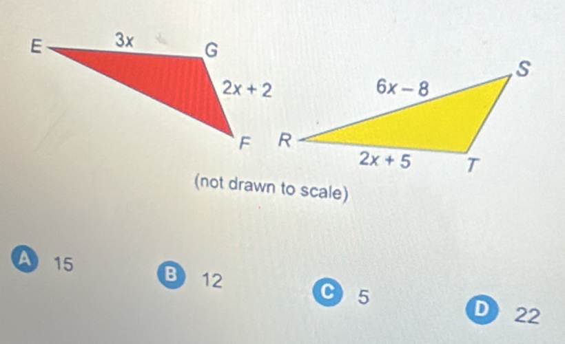 (not drawn to scale)
A 15
B12
C 5
D 22