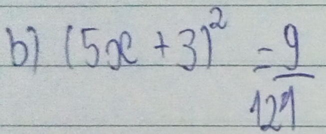 b7 (5x+3)^2= 9/121 