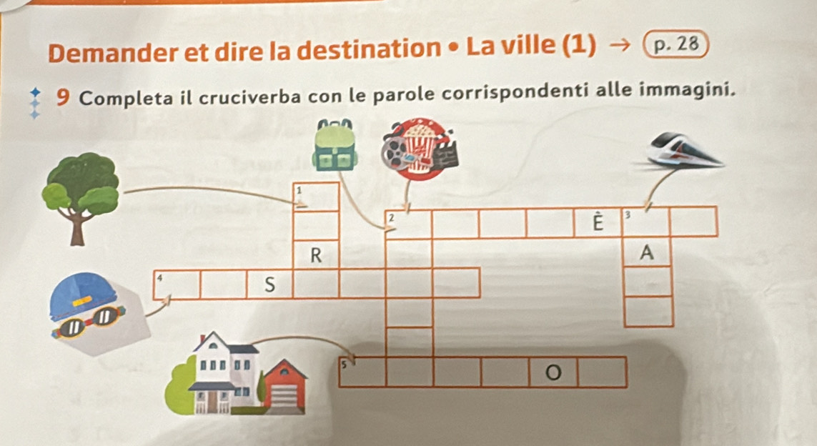 Demander et dire la destination • La ville (1) p. 28
9 Completa il cruciverba con le parole corrispondenti alle immagini.