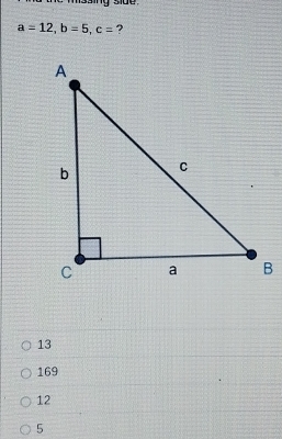 a=12, b=5, c= ?
13
169
12
5