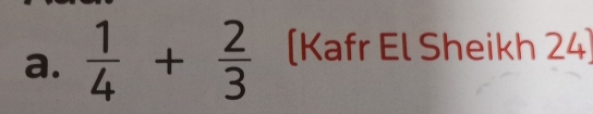  1/4 + 2/3  [Kafr El Sheikh 24]