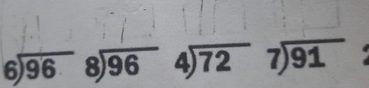 beginarrayr 6encloselongdiv 96endarray beginarrayr 8encloselongdiv 96endarray beginarrayr 4encloselongdiv 72endarray beginarrayr 7encloselongdiv 91endarray