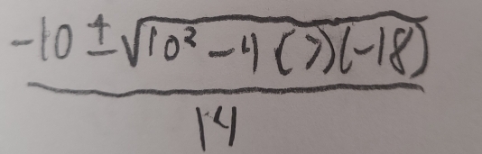  (-10± sqrt(10^2-4(7)(-18)))/14 