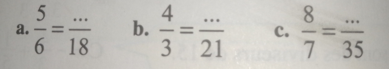  5/6 = (...)/18   4/3 = (...)/21   8/7 = (...)/35 
b. 
c.