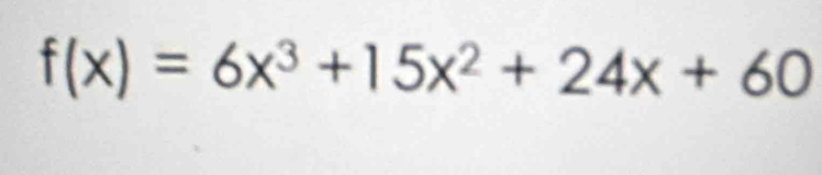 f(x)=6x^3+15x^2+24x+60