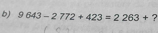 9643-2772+423=2263+ ?