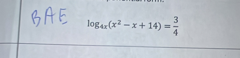 log _4x(x^2-x+14)= 3/4 