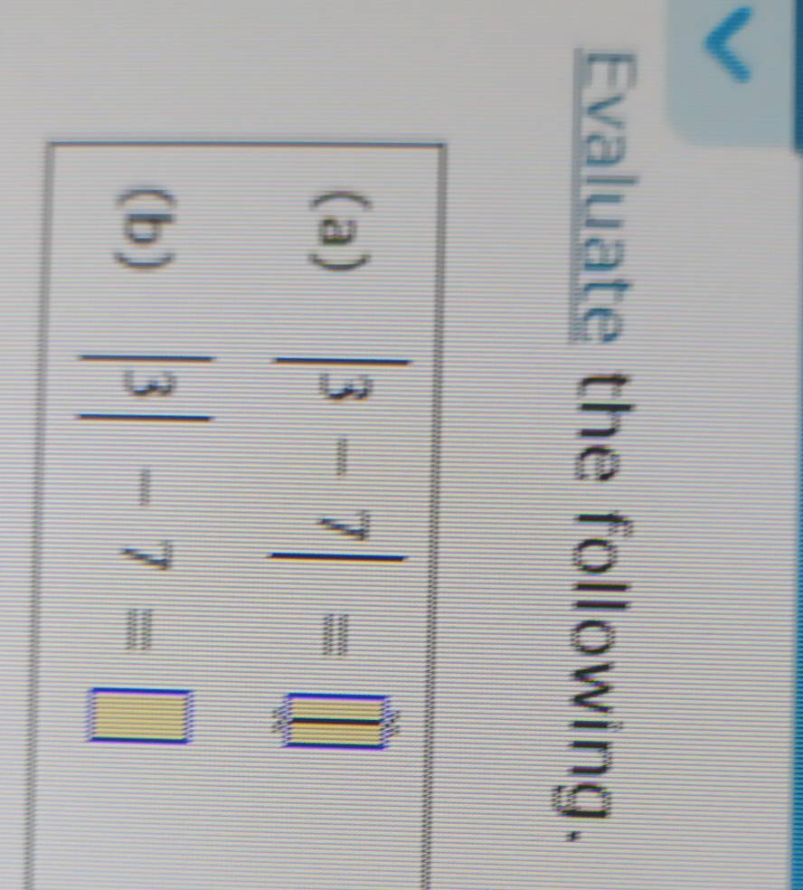 Evaluate the following. 
(a) |3-7|=□
(b) |3|-7=□